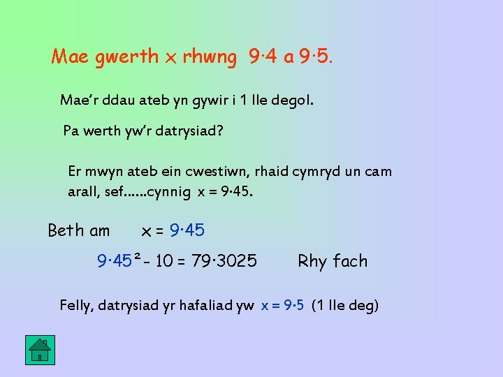 Mae gwerth x rhwng 9· 4 a 9· 5. Mae’r ddau ateb yn gywir Mae gwerth x rhwng 9· 4 a 9· 5. Mae’r ddau ateb yn gywir