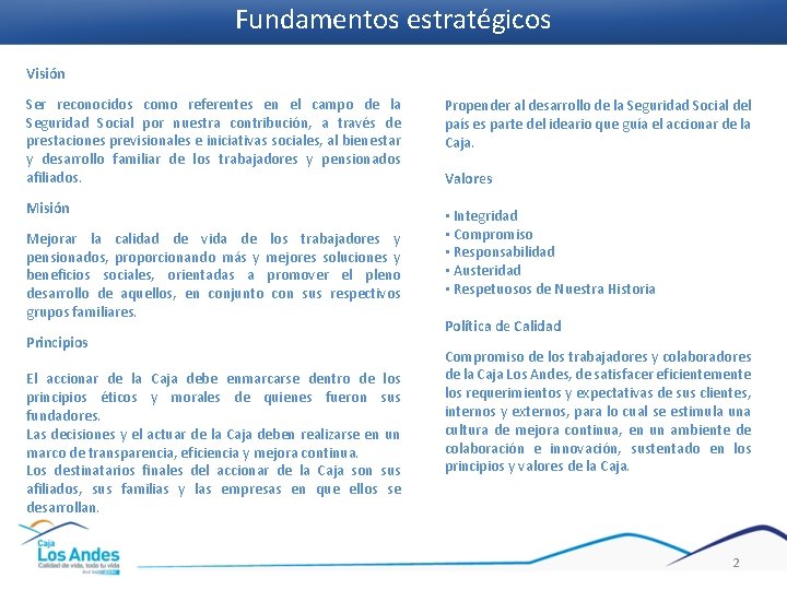 Fundamentos estratégicos Visión Ser reconocidos como referentes en el campo de la Seguridad Social