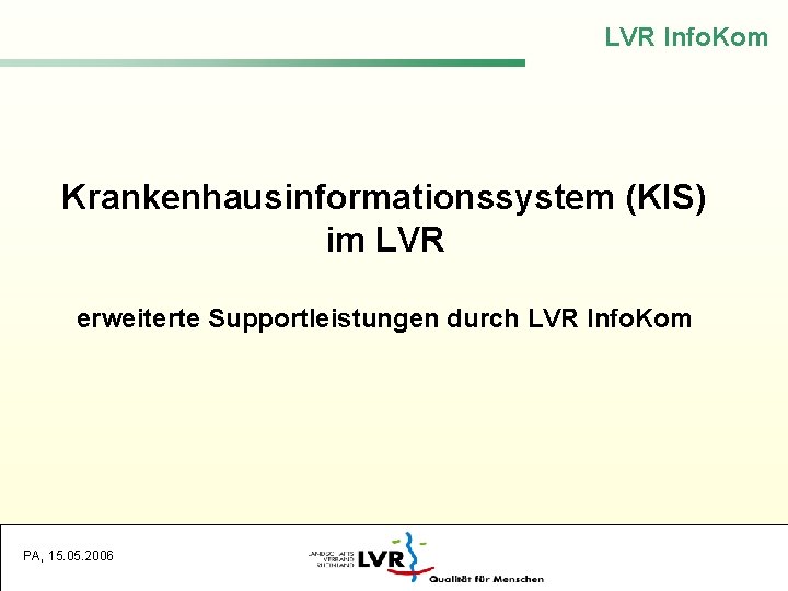 LVR Info. Kom Krankenhausinformationssystem (KIS) im LVR erweiterte Supportleistungen durch LVR Info. Kom PA,