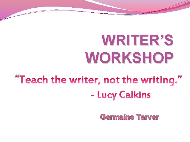 WRITER’S WORKSHOP “ Germaine Tarver 