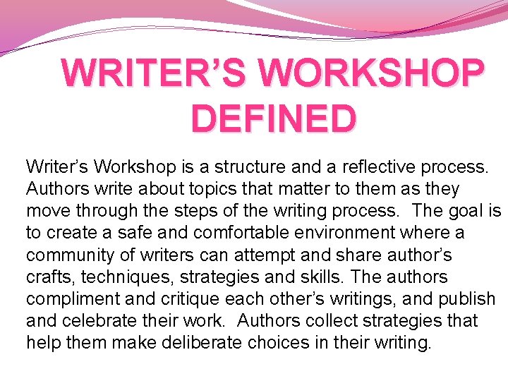 WRITER’S WORKSHOP DEFINED Writer’s Workshop is a structure and a reflective process. Authors write