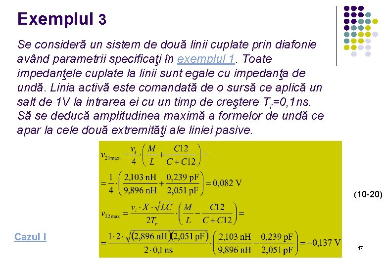 Exemplul 3 Se consideră un sistem de două linii cuplate prin diafonie având parametrii