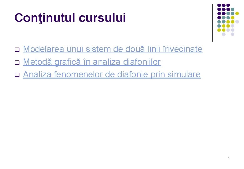 Conţinutul cursului q q q Modelarea unui sistem de două linii învecinate Metodă grafică