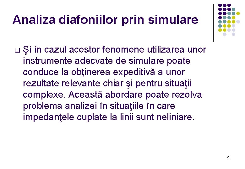 Analiza diafoniilor prin simulare q Şi în cazul acestor fenomene utilizarea unor instrumente adecvate