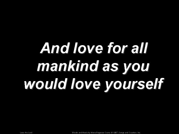 And love for all mankind as you would love yourself Love the Lord Words