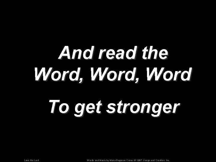 And read the Word, Word To get stronger Love the Lord Words and Music