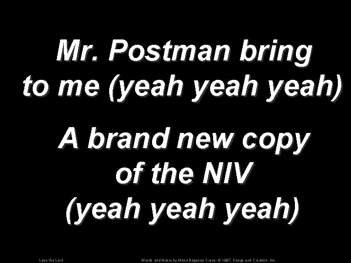 Mr. Postman bring to me (yeah) A brand new copy of the NIV (yeah)