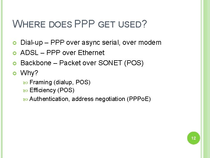 WHERE DOES PPP GET USED? Dial-up – PPP over async serial, over modem ADSL