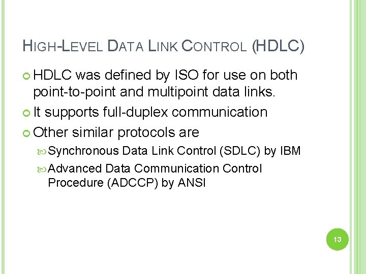 HIGH-LEVEL DATA LINK CONTROL (HDLC) HDLC was defined by ISO for use on both