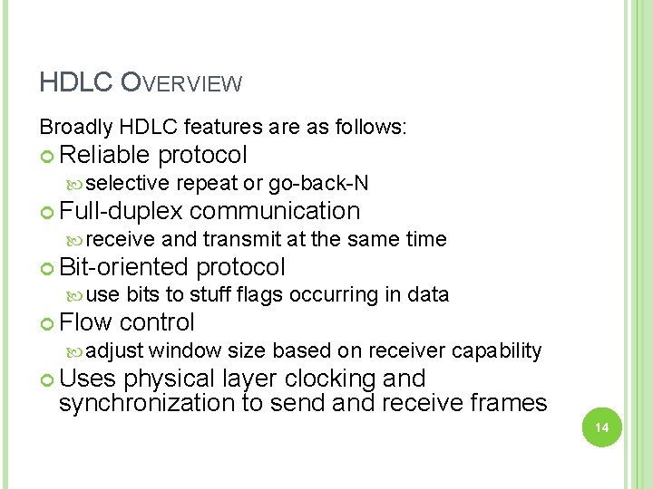 HDLC OVERVIEW Broadly HDLC features are as follows: Reliable protocol selective repeat or go-back-N