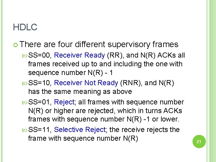 HDLC There are four different supervisory frames SS=00, Receiver Ready (RR), and N(R) ACKs