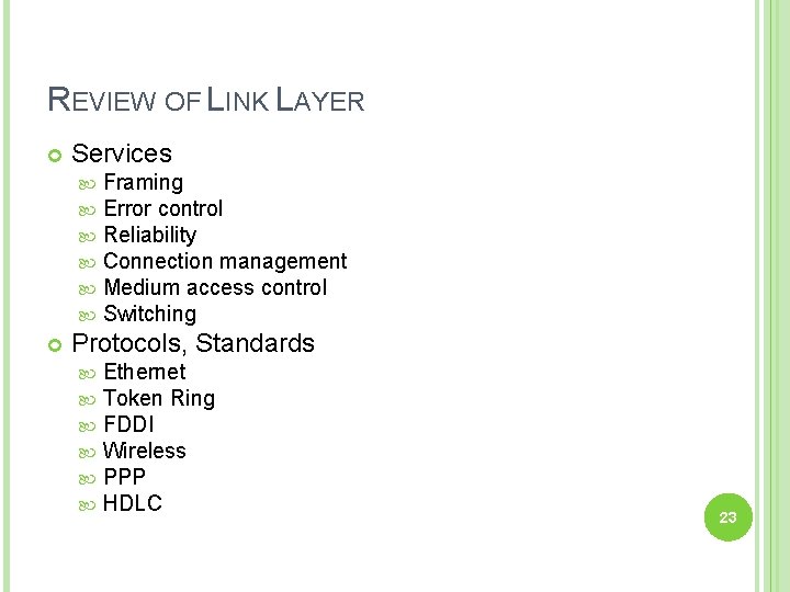 REVIEW OF LINK LAYER Services Framing Error control Reliability Connection management Medium access control