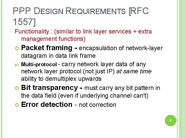 PPP DESIGN REQUIREMENTS [RFC 1557] Functionality : (similar to link layer services + extra