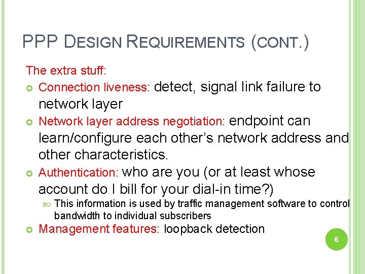 PPP DESIGN REQUIREMENTS (CONT. ) The extra stuff: Connection liveness: detect, signal link failure