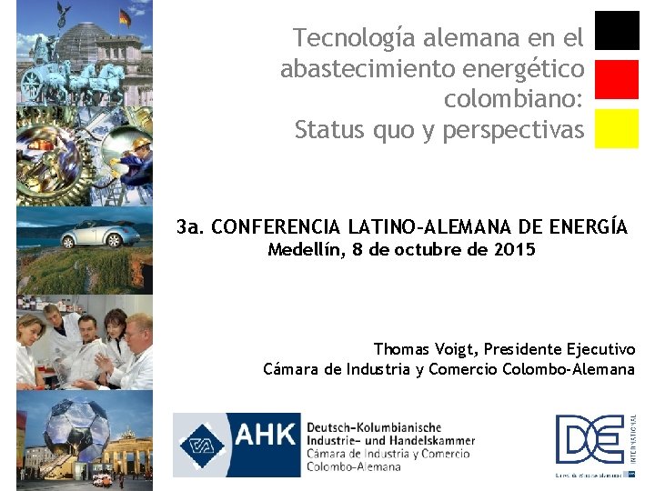 Tecnología alemana en el abastecimiento energético colombiano: Status quo y perspectivas 3 a. CONFERENCIA