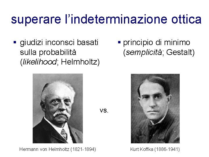 superare l’indeterminazione ottica § giudizi inconsci basati sulla probabilità (likelihood; Helmholtz) § principio di