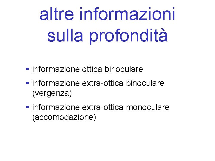 altre informazioni sulla profondità § informazione ottica binoculare § informazione extra-ottica binoculare (vergenza) §