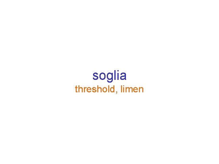 soglia threshold, limen 