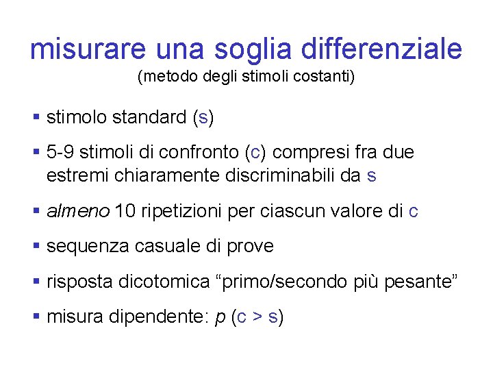 misurare una soglia differenziale (metodo degli stimoli costanti) § stimolo standard (s) § 5