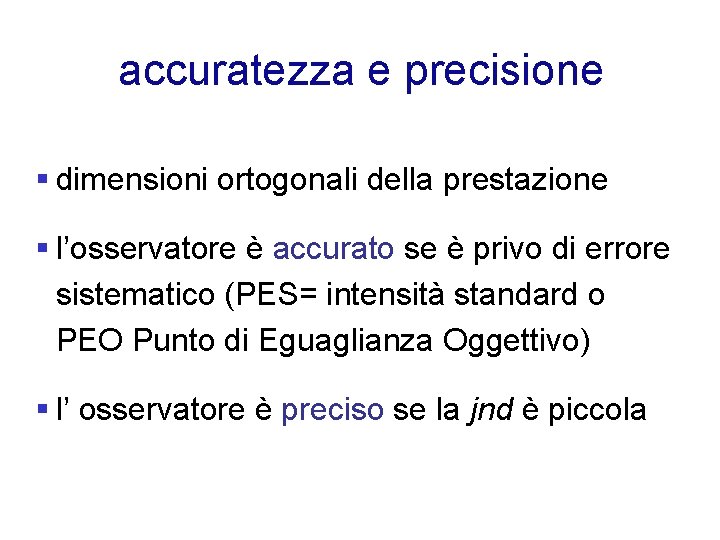 accuratezza e precisione § dimensioni ortogonali della prestazione § l’osservatore è accurato se è