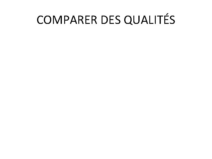 COMPARER DES QUALITÉS 