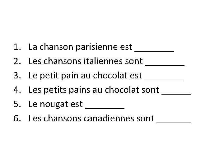 1. 2. 3. 4. 5. 6. La chanson parisienne est ____ Les chansons italiennes