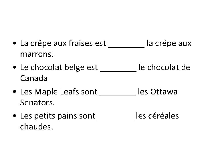  • La crêpe aux fraises est ____ la crêpe aux marrons. • Le