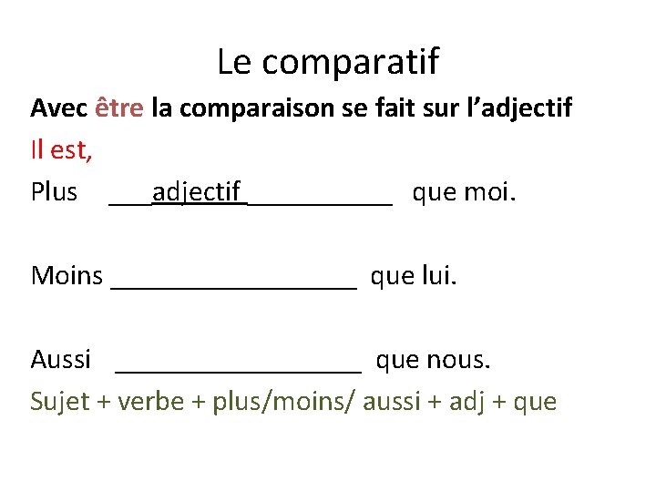 Le comparatif Avec être la comparaison se fait sur l’adjectif Il est, Plus ___adjectif