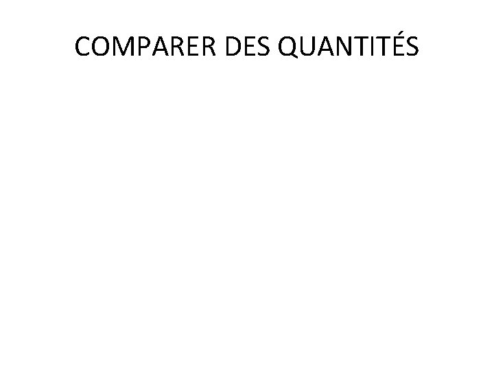 COMPARER DES QUANTITÉS 