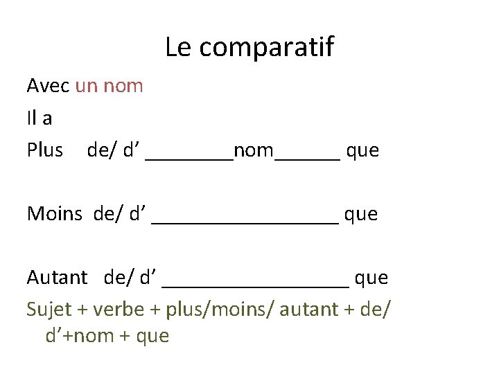 Le comparatif Avec un nom Il a Plus de/ d’ ____nom______ que Moins de/