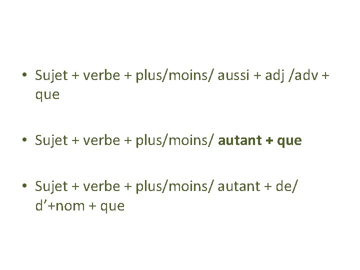  • Sujet + verbe + plus/moins/ aussi + adj /adv + que •