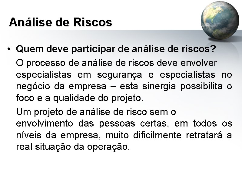 Análise de Riscos • Quem deve participar de análise de riscos? O processo de