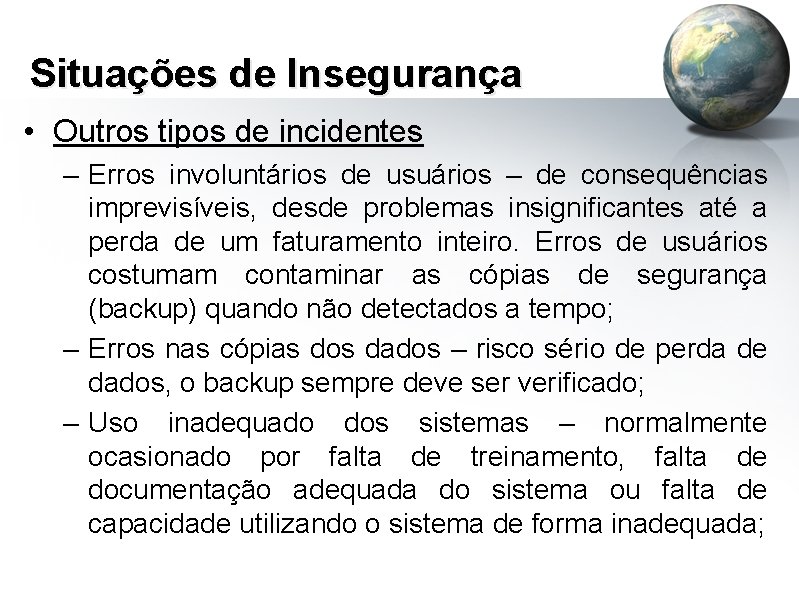 Situações de Insegurança • Outros tipos de incidentes – Erros involuntários de usuários –