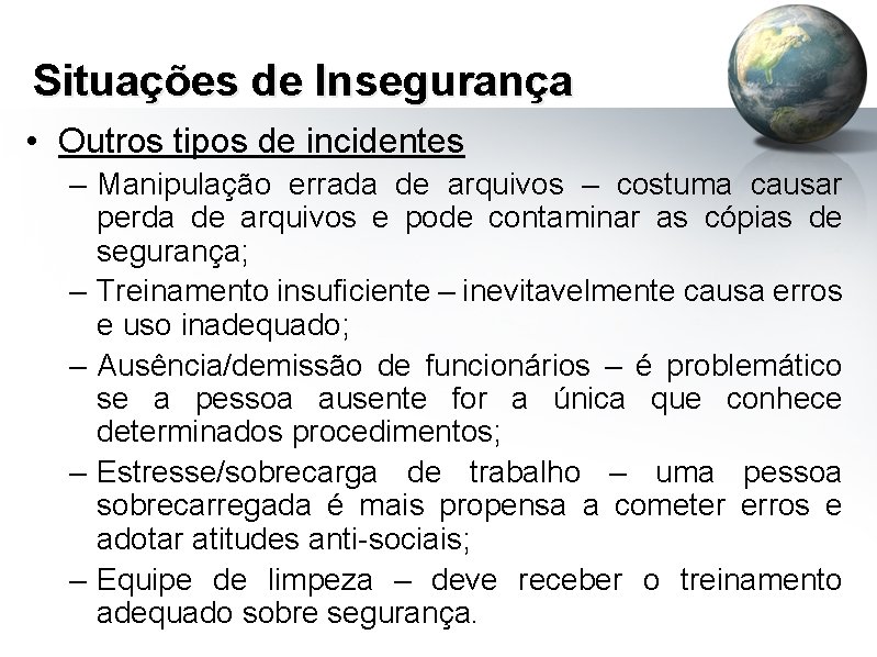 Situações de Insegurança • Outros tipos de incidentes – Manipulação errada de arquivos –