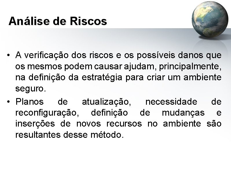 Análise de Riscos • A verificação dos riscos e os possíveis danos que os