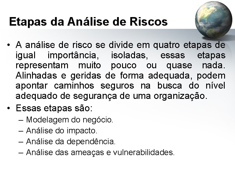 Etapas da Análise de Riscos • A análise de risco se divide em quatro