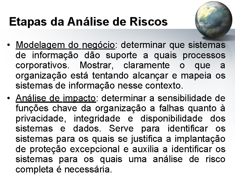 Etapas da Análise de Riscos • Modelagem do negócio: determinar que sistemas de informação