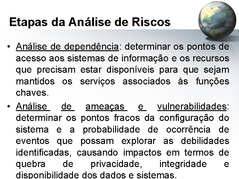 Etapas da Análise de Riscos • Análise de dependência: determinar os pontos de acesso