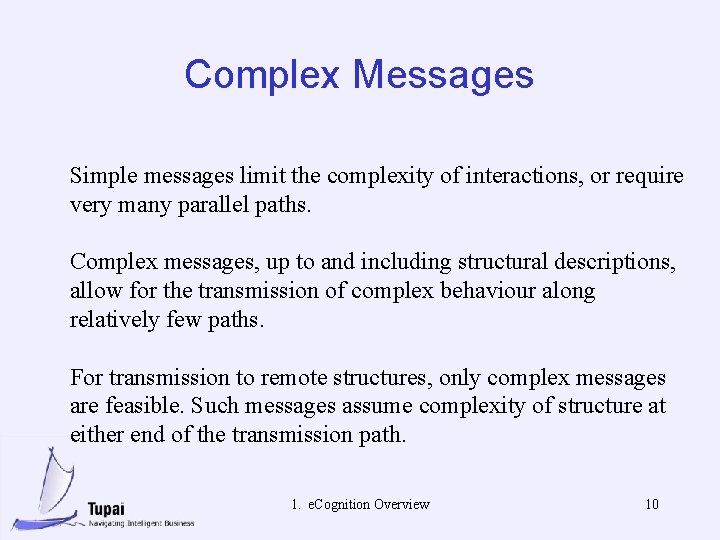 Complex Messages Simple messages limit the complexity of interactions, or require very many parallel