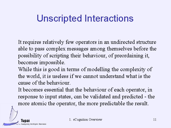 Unscripted Interactions It requires relatively few operators in an undirected structure able to pass