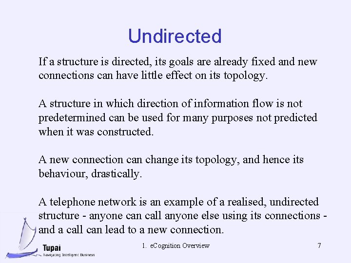 Undirected If a structure is directed, its goals are already fixed and new connections