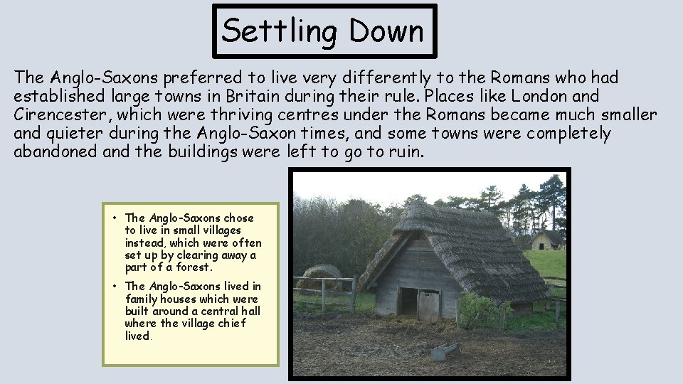 Settling Down The Anglo-Saxons preferred to live very differently to the Romans who had