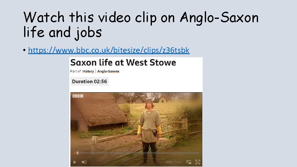 Watch this video clip on Anglo-Saxon life and jobs • https: //www. bbc. co.