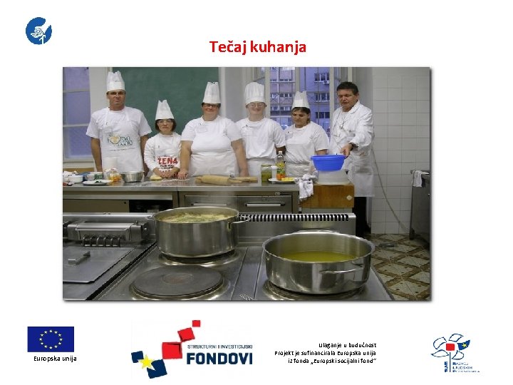 Tečaj kuhanja Europska unija Ulaganje u budućnost Projekt je sufinancirala Europska unija iz fonda