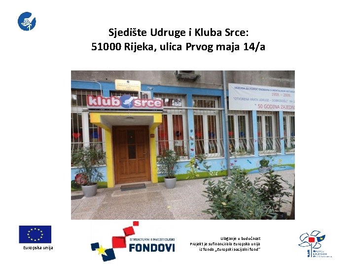 Sjedište Udruge i Kluba Srce: 51000 Rijeka, ulica Prvog maja 14/a Europska unija Ulaganje