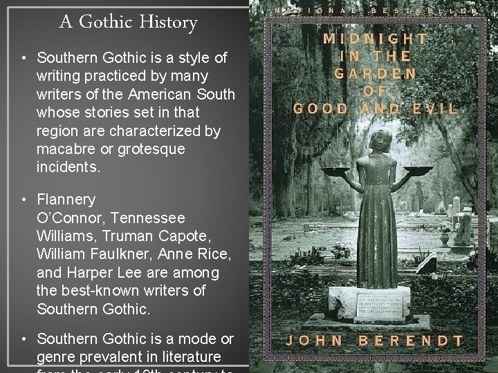 A Gothic History • Southern Gothic is a style of writing practiced by many