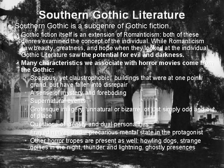 Southern Gothic Literature • Southern Gothic is a subgenre of Gothic fiction. • Gothic