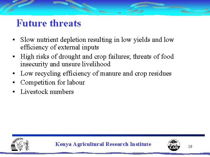 Future threats • Slow nutrient depletion resulting in low yields and low efficiency of