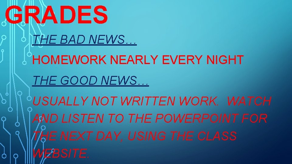 GRADES THE BAD NEWS… HOMEWORK NEARLY EVERY NIGHT THE GOOD NEWS… USUALLY NOT WRITTEN
