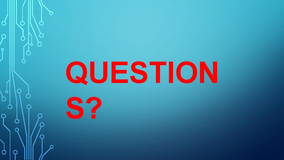 QUESTION S? 